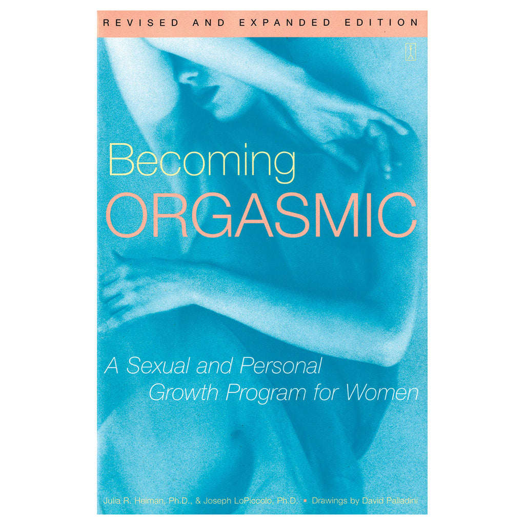 BECOMING ORGASMIC: A SEXUAL AND PERSONAL GROWTH PROGRAM FOR WOMEN