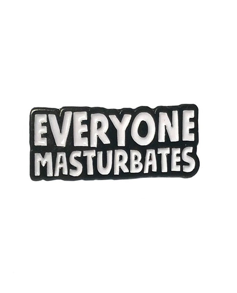 EVERYONE MASTURBATES PIN